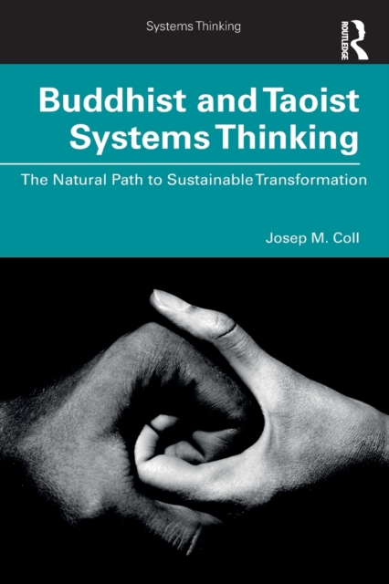 Buddhist and Taoist Systems Thinking : The Natural Path to Sustainable Transformation, Paperback / softback Book
