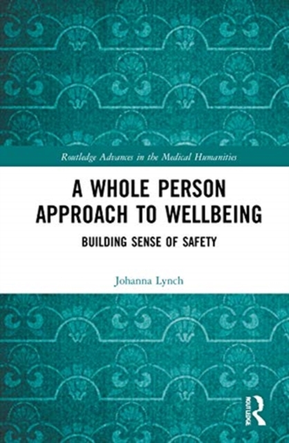A Whole Person Approach to Wellbeing : Building Sense of Safety, Hardback Book
