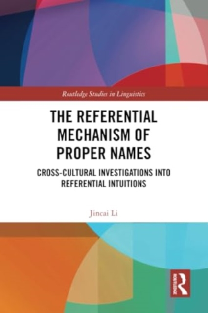 The Referential Mechanism of Proper Names : Cross-cultural Investigations into Referential Intuitions, Paperback / softback Book