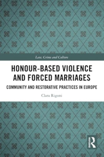 Honour-Based Violence and Forced Marriages : Community and Restorative Practices in Europe, Paperback / softback Book
