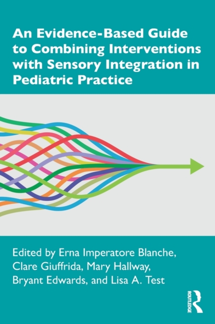 An Evidence-Based Guide to Combining Interventions with Sensory Integration in Pediatric Practice, Paperback / softback Book
