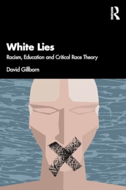 White Lies: Racism, Education and Critical Race Theory, Paperback / softback Book