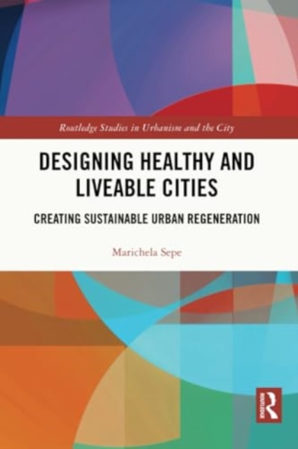Designing Healthy and Liveable Cities : Creating Sustainable Urban Regeneration, Paperback / softback Book