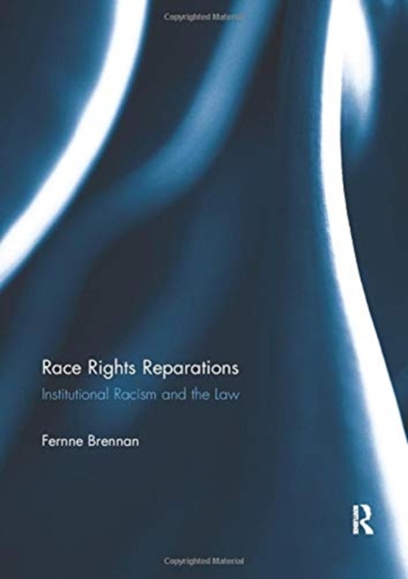 Race Rights Reparations : Institutional Racism and The Law, Paperback / softback Book