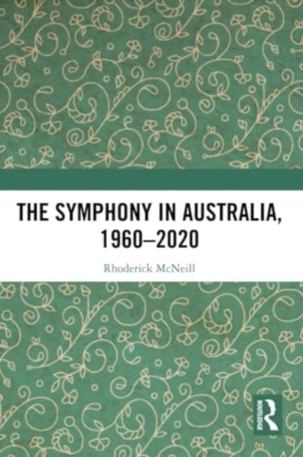 The Symphony in Australia, 1960-2020, Paperback / softback Book
