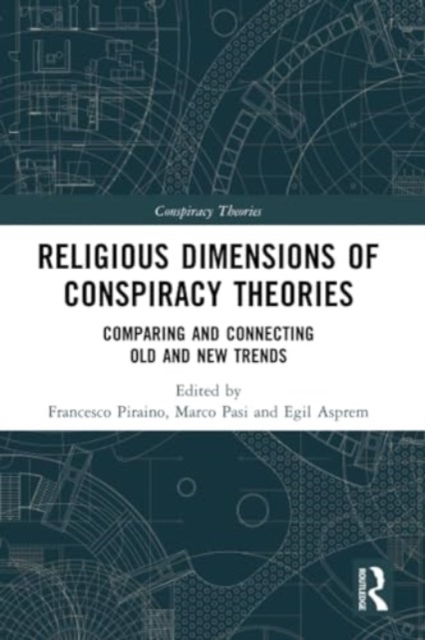 Religious Dimensions of Conspiracy Theories : Comparing and Connecting Old and New Trends, Paperback / softback Book