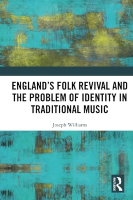 England’s Folk Revival and the Problem of Identity in Traditional Music, Paperback / softback Book