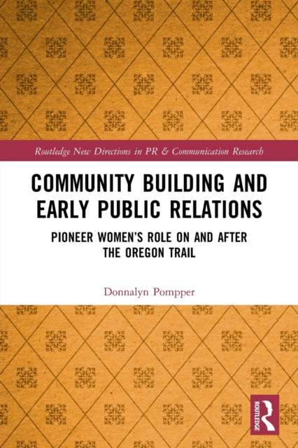 Community Building and Early Public Relations : Pioneer Women’s Role on and after the Oregon Trail, Paperback / softback Book