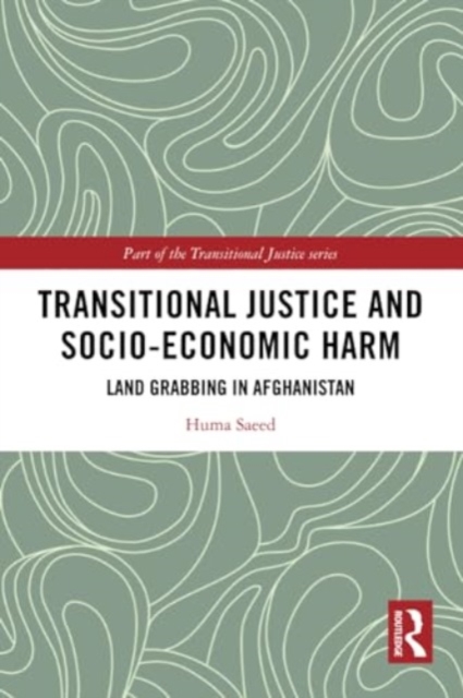 Transitional Justice and Socio-Economic Harm : Land Grabbing in Afghanistan, Paperback / softback Book