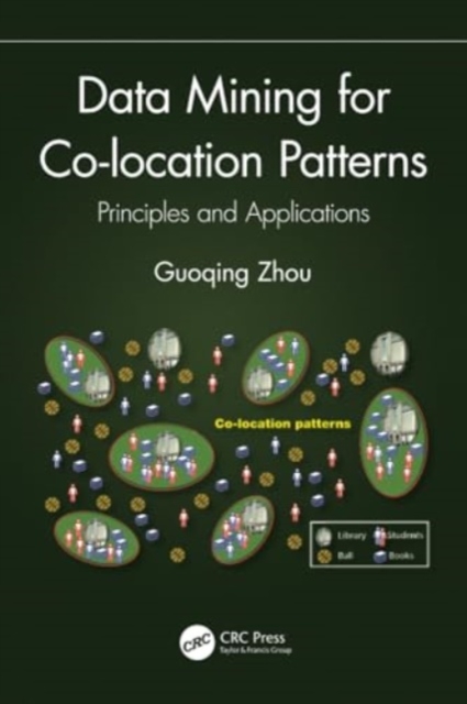 Data Mining for Co-location Patterns : Principles and Applications, Paperback / softback Book