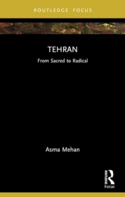 Tehran : From Sacred to Radical, Paperback / softback Book