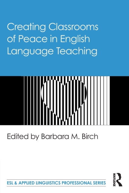 Creating Classrooms of Peace in English Language Teaching, Paperback / softback Book