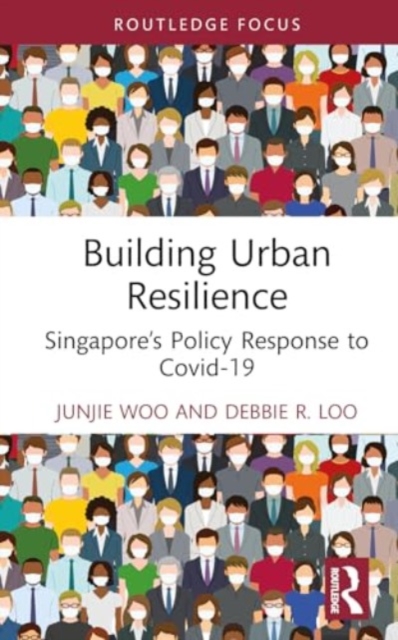 Building Urban Resilience : Singapore’s Policy Response to Covid-19, Hardback Book