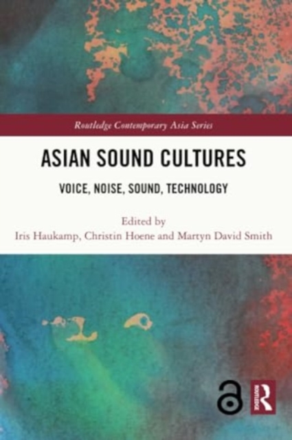 Asian Sound Cultures : Voice, Noise, Sound, Technology, Paperback / softback Book