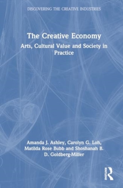 The Creative Economy : Arts, Cultural Value and Society in Practice, Hardback Book