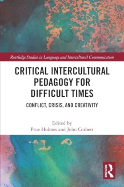 Critical Intercultural Pedagogy for Difficult Times : Conflict, Crisis, and Creativity, Paperback / softback Book