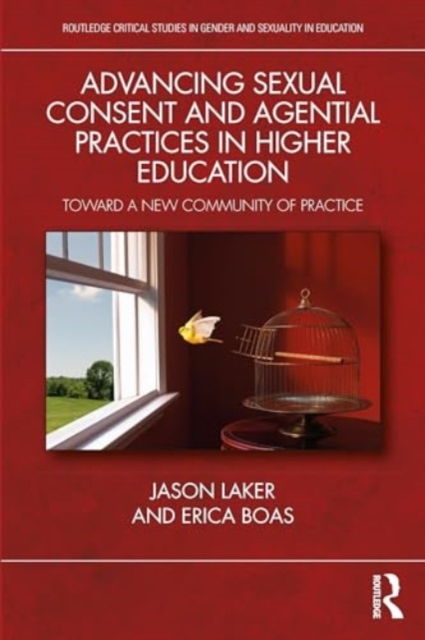 Advancing Sexual Consent and Agential Practices in Higher Education : Toward a New Community of Practice, Paperback / softback Book
