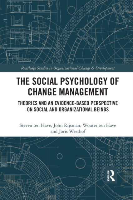 The Social Psychology of Change Management : Theories and an Evidence-Based Perspective on Social and Organizational Beings, Paperback / softback Book