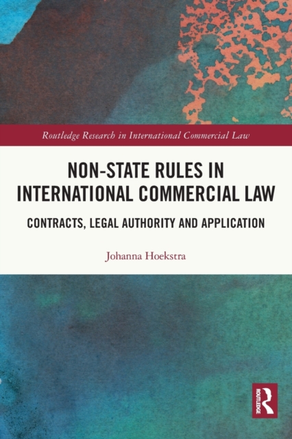 Non-State Rules in International Commercial Law : Contracts, Legal Authority and Application, Paperback / softback Book