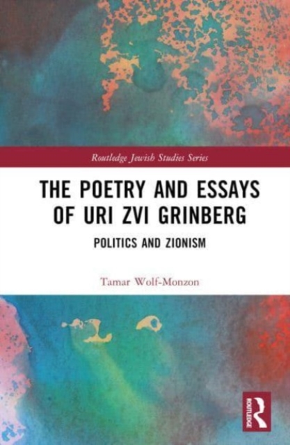 The Poetry and Essays of Uri Zvi Grinberg : Politics and Zionism, Hardback Book
