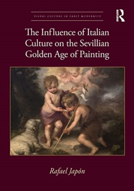 The Influence of Italian Culture on the Sevillian Golden Age of Painting, Paperback / softback Book