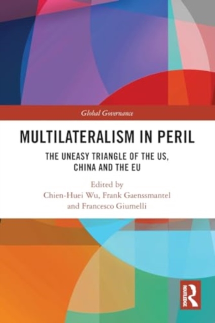 Multilateralism in Peril : The Uneasy Triangle of the US, China and the EU, Paperback / softback Book