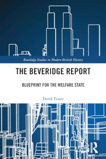 The Beveridge Report : Blueprint for the Welfare State, Paperback / softback Book