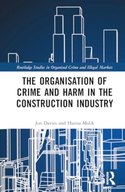 The Organisation of Crime and Harm in the Construction Industry, Hardback Book