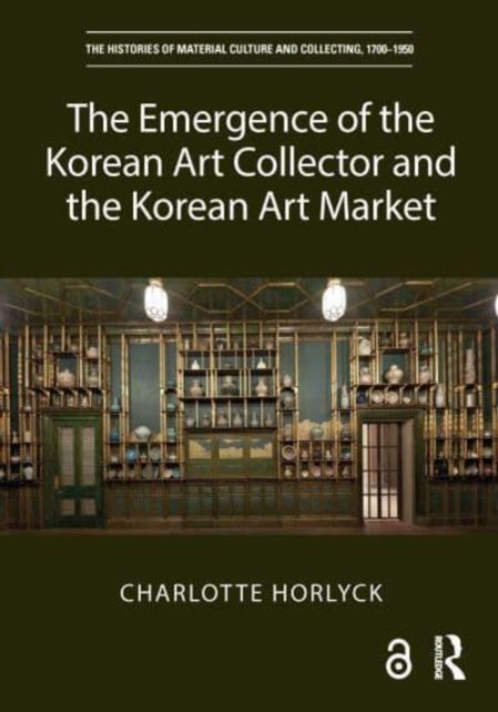 The Emergence of the Korean Art Collector and the Korean Art Market, Hardback Book