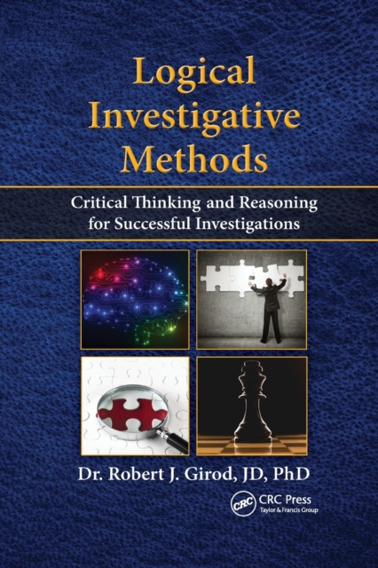 Logical Investigative Methods : Critical Thinking and Reasoning for Successful Investigations, Paperback / softback Book