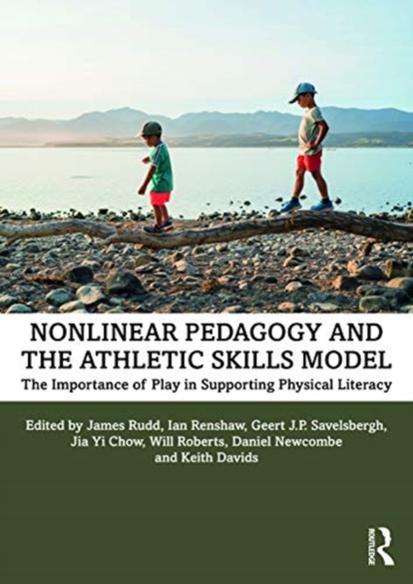 Nonlinear Pedagogy and the Athletic Skills Model : The Importance of Play in Supporting Physical Literacy, Paperback / softback Book