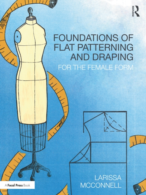 Foundations of Flat Patterning and Draping : For the Female Form, Paperback / softback Book