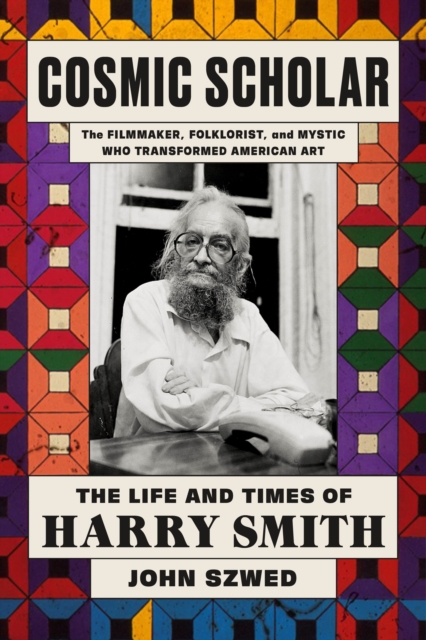 Cosmic Scholar : The Life and Times of Harry Smith, Hardback Book