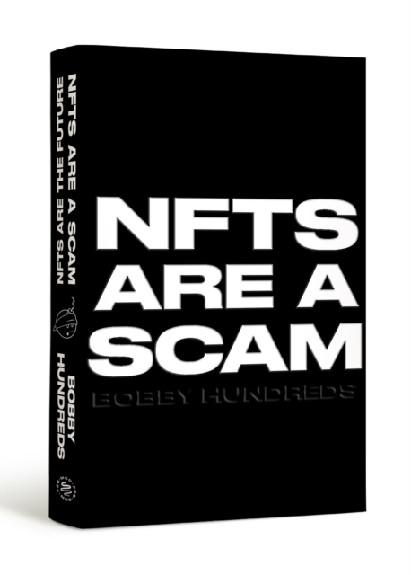 NFTs Are a Scam / NFTs Are the Future : The Early Years: 2020-2023, Hardback Book