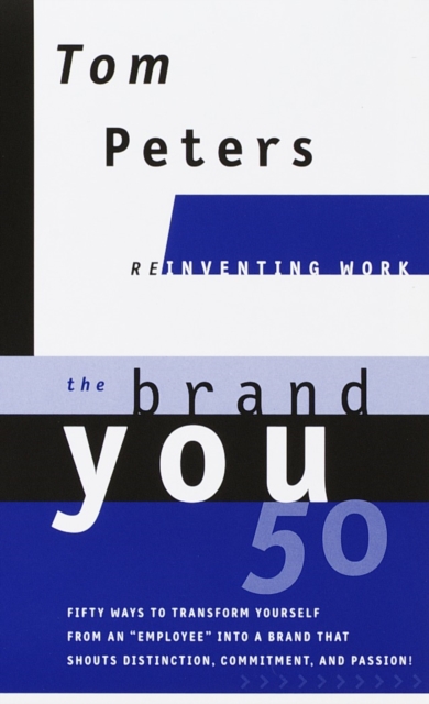 The Brand You50 (Reinventing Work) : Fifty Ways to Transform Yourself from an "Employee" into a Brand That Shouts Distinction, Commitment, and Passion!, Hardback Book