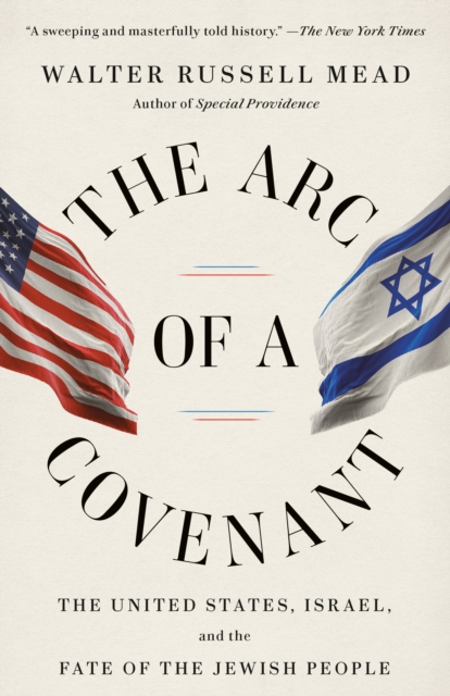 The Arc of a Covenant : The United States, Israel, and the Fate of the Jewish People, Paperback / softback Book