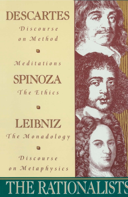 The Rationalists : Descartes: Discourse on Method & Meditations; Spinoza: Ethics; Leibniz: Monadology & Discourse on Metaphysics, Paperback / softback Book