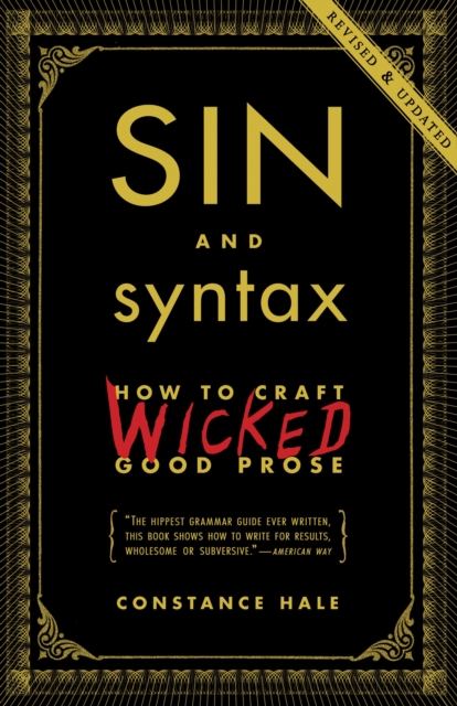 Sin and Syntax : How to Craft Wicked Good Prose, Paperback / softback Book