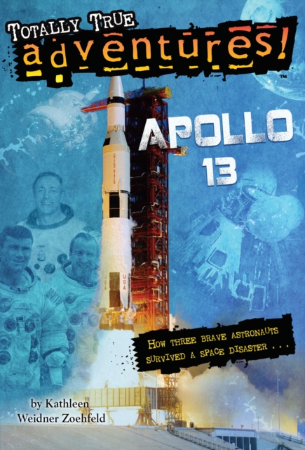 Apollo 13 (Totally True Adventures) : How Three Brave Astronauts Survived A Space Disaster, Paperback / softback Book