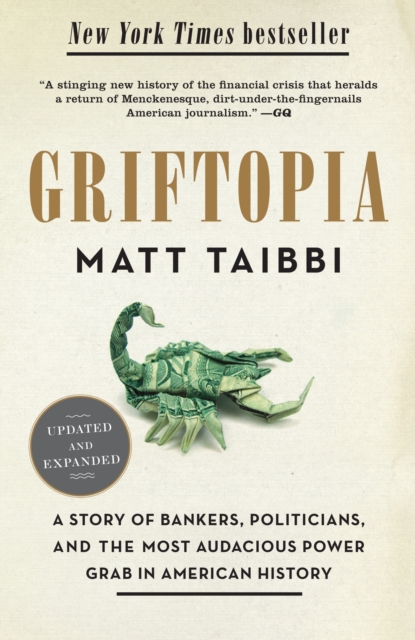 Griftopia : A Story of Bankers, Politicians, and the Most Audacious Power Grab in American History, Paperback / softback Book