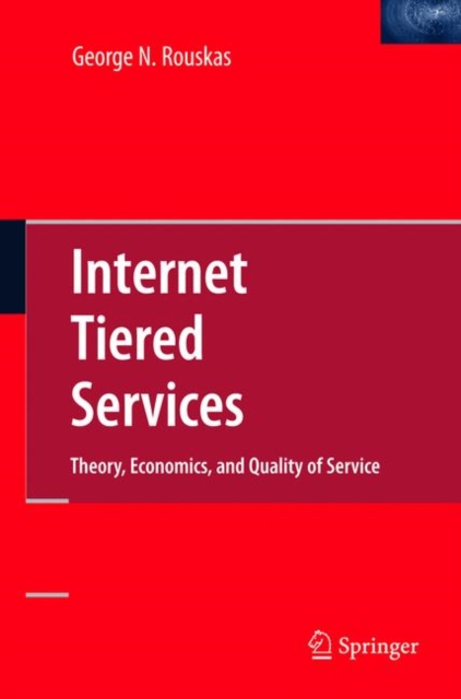 Internet Tiered Services : Theory, Economics, and Quality of Service, Hardback Book