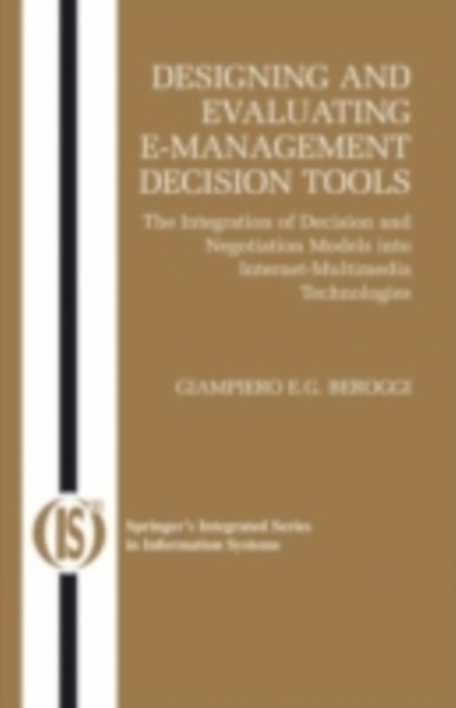 Designing and Evaluating E-Management Decision Tools : The Integration of Decision and Negotiation Models into Internet-Multimedia Technologies, PDF eBook