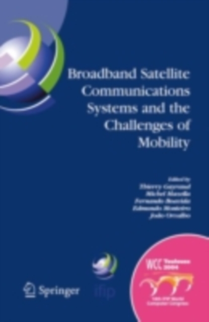 Broadband Satellite Communication Systems and the Challenges of Mobility : IFIP TC6 Workshops on Broadband Satellite Communication Systems and Challenges of Mobility, World Computer Congress August 22, PDF eBook