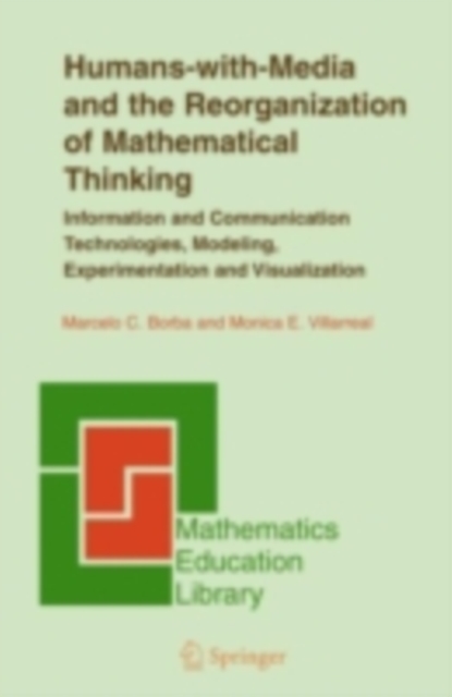 Humans-with-Media and the Reorganization of Mathematical Thinking : Information and Communication Technologies, Modeling, Visualization and Experimentation, PDF eBook