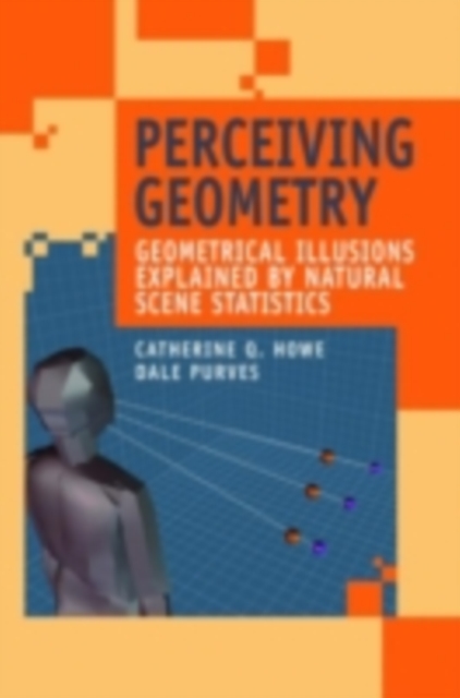 Perceiving Geometry : Geometrical Illusions Explained by Natural Scene Statistics, PDF eBook