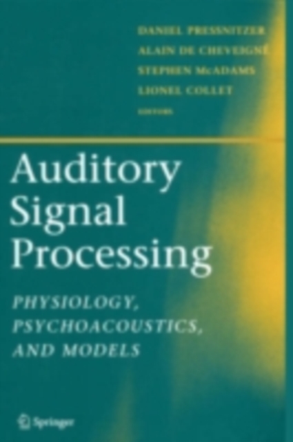 Auditory Signal Processing : Physiology, Psychoacoustics, and Models, PDF eBook