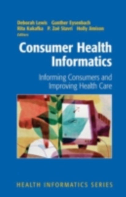 Consumer Health Informatics : Informing Consumers and Improving Health Care, PDF eBook