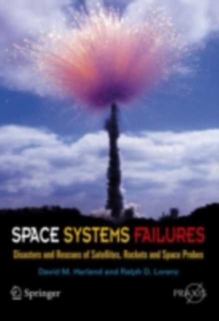 Space Systems Failures : Disasters and Rescues of Satellites, Rocket and Space Probes, PDF eBook
