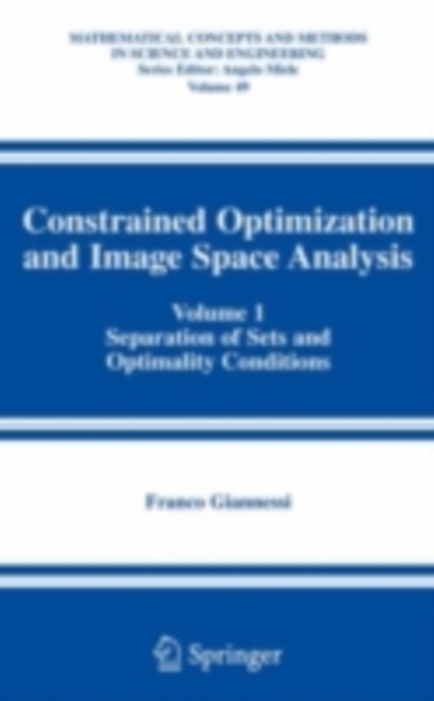 Constrained Optimization and Image Space Analysis : Volume 1: Separation of Sets and Optimality Conditions, PDF eBook