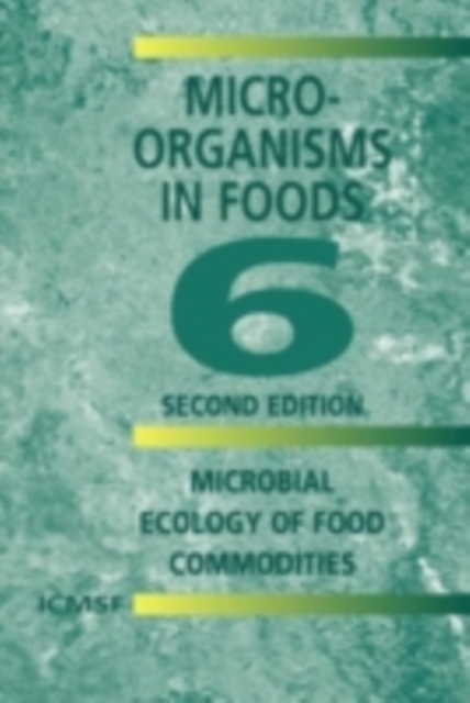 Microorganisms in Foods 6 : Microbial Ecology of Food Commodities, PDF eBook